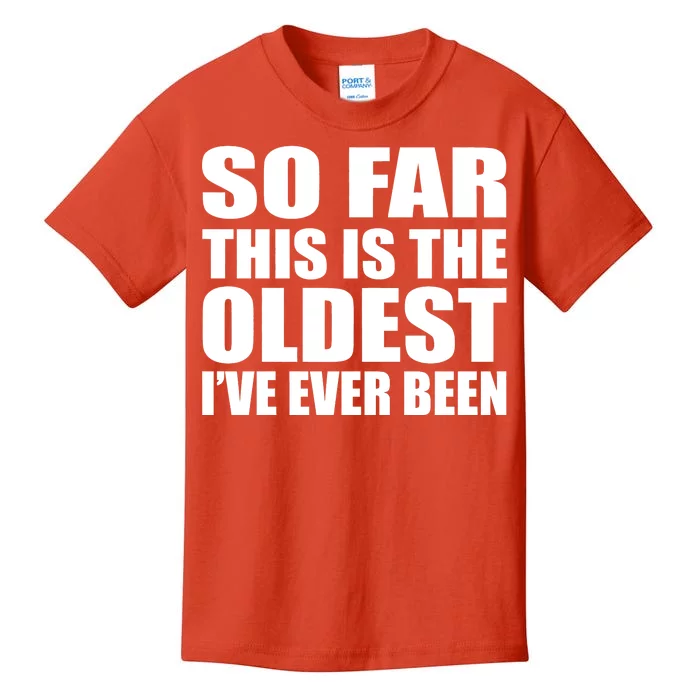 So Far This Is The Oldest I've Ever Been Kids T-Shirt