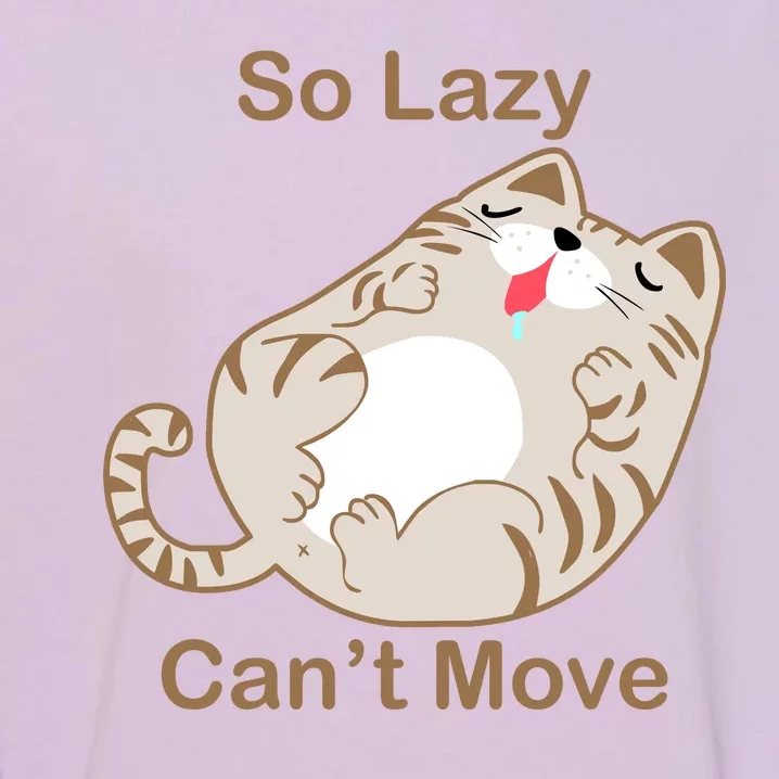 So Lazy Can't Move Funny Fat Cat Garment-Dyed Sweatshirt