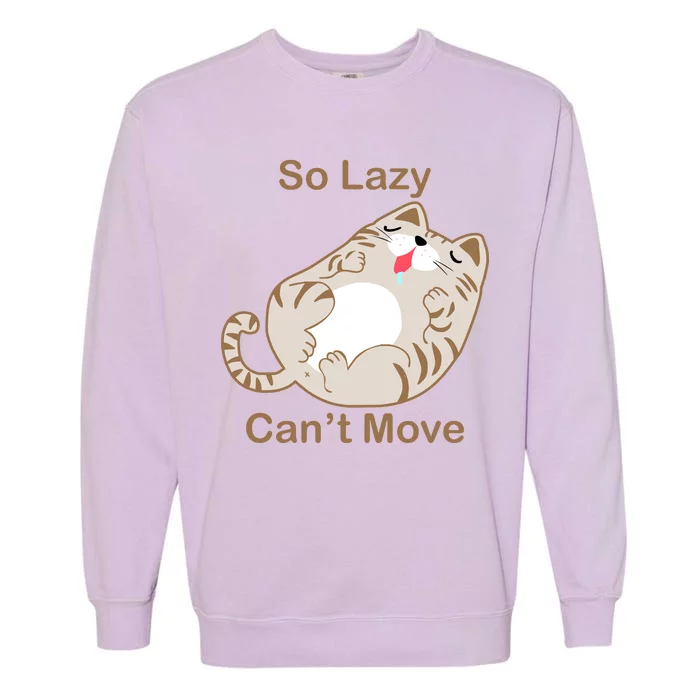 So Lazy Can't Move Funny Fat Cat Garment-Dyed Sweatshirt