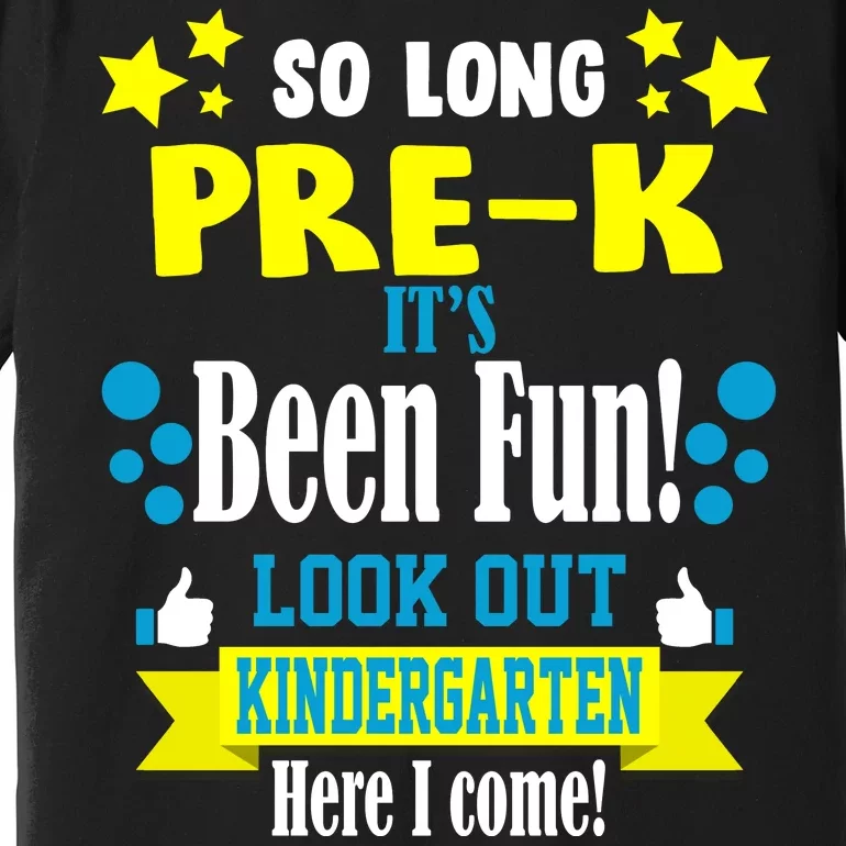 So Long Pre-K It's Been Fun Here I Come Kindergarten Premium T-Shirt