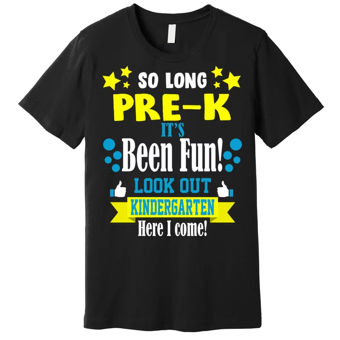 So Long Pre-K It's Been Fun Here I Come Kindergarten Premium T-Shirt