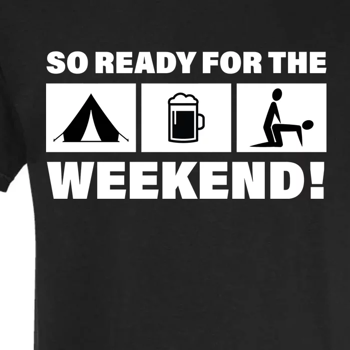 So Ready For The Weekend Camping Beer Garment-Dyed Heavyweight T-Shirt