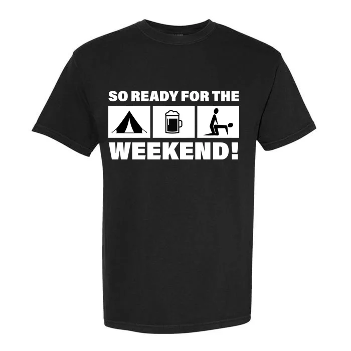 So Ready For The Weekend Camping Beer Garment-Dyed Heavyweight T-Shirt