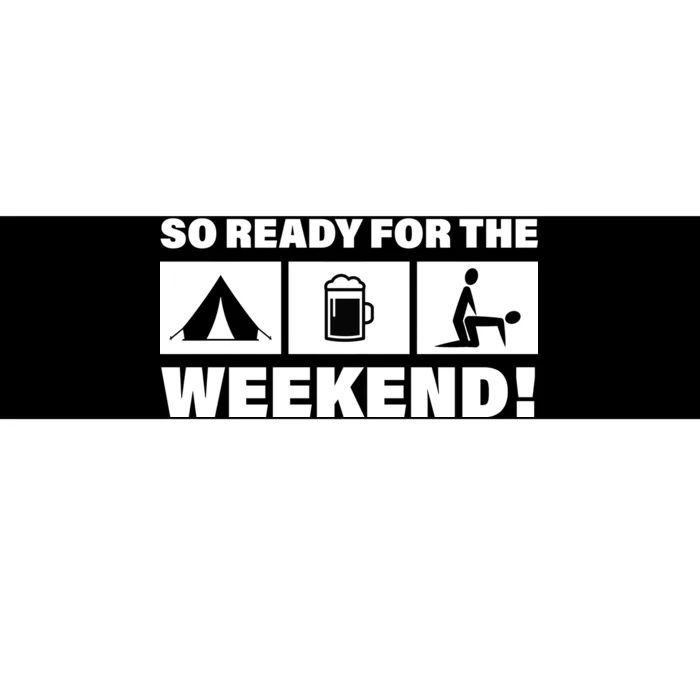 So Ready For The Weekend Camping Beer Bumper Sticker