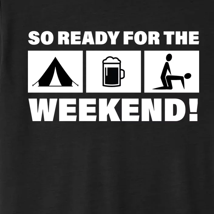 So Ready For The Weekend Camping Beer ChromaSoft Performance T-Shirt