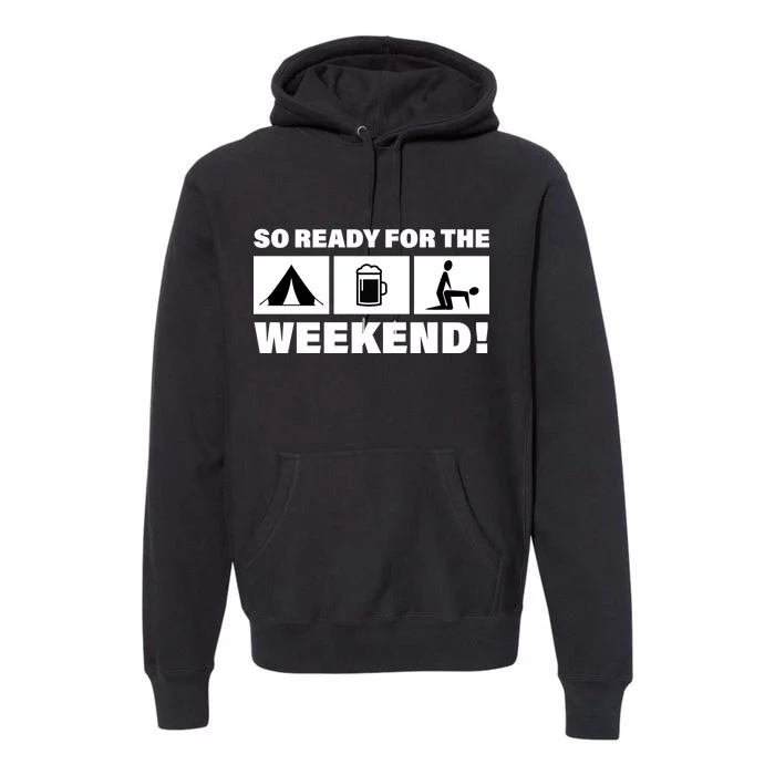 So Ready For The Weekend Camping Beer Premium Hoodie