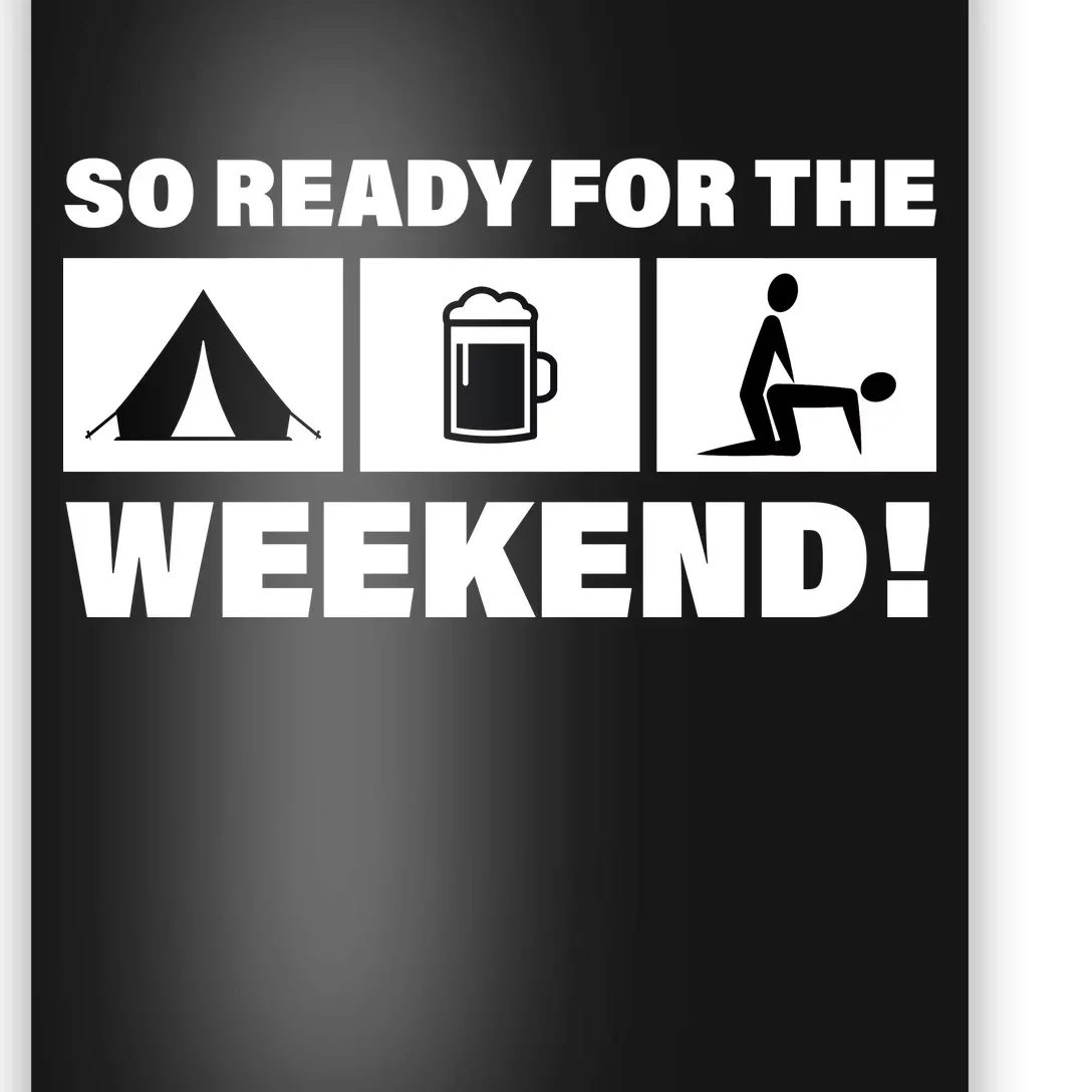 So Ready For The Weekend Camping Beer Poster