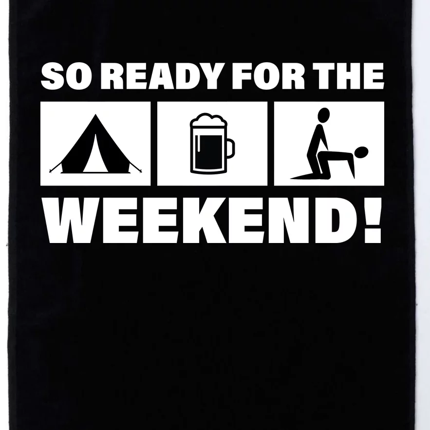 So Ready For The Weekend Camping Beer Platinum Collection Golf Towel