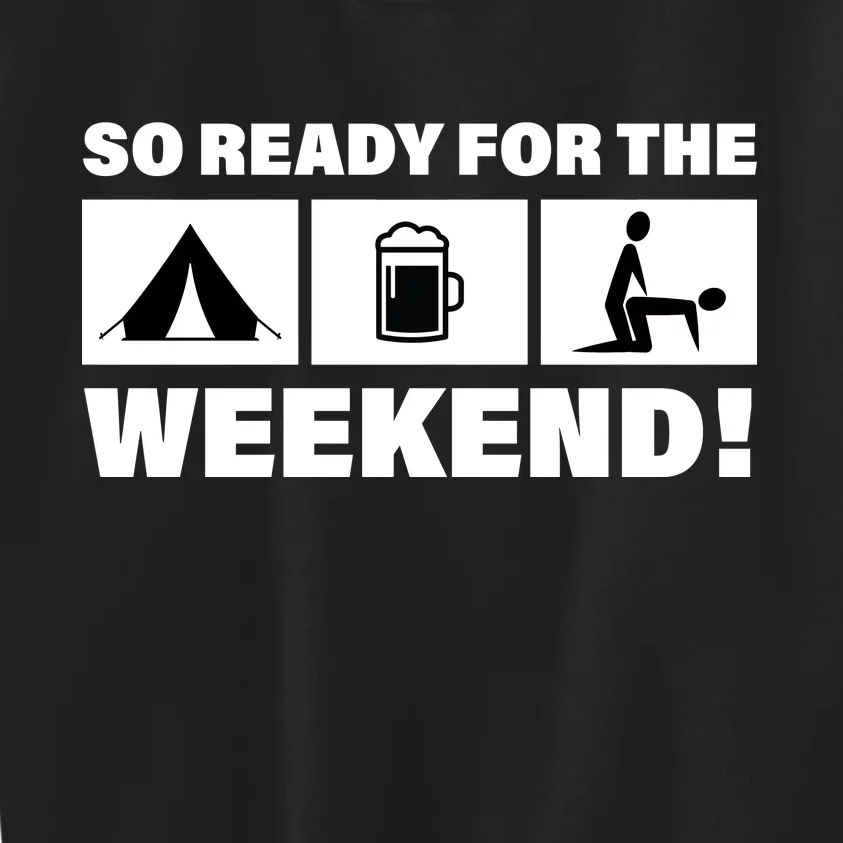 So Ready For The Weekend Camping Beer Kids Sweatshirt