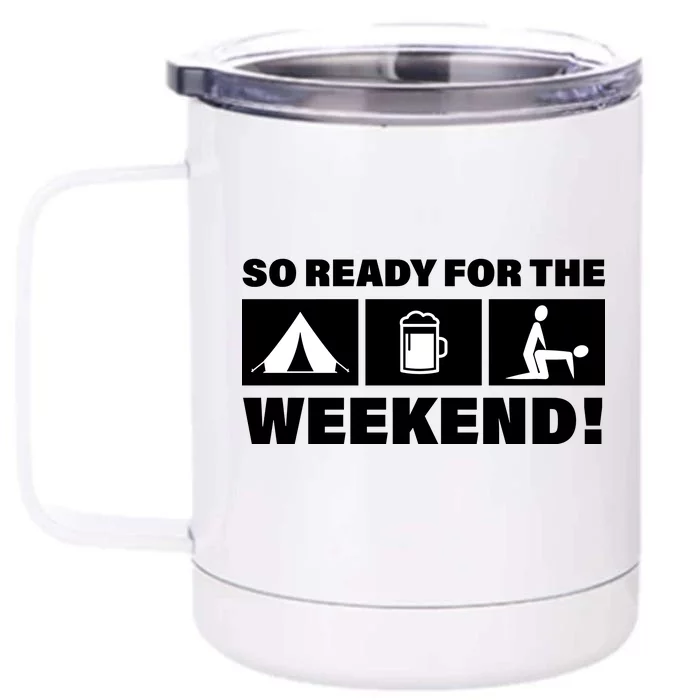 So Ready For The Weekend Camping Beer Front & Back 12oz Stainless Steel Tumbler Cup