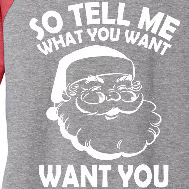 So Tell Me What You Want Funny Santa` Women's Tri-Blend 3/4-Sleeve Raglan Shirt