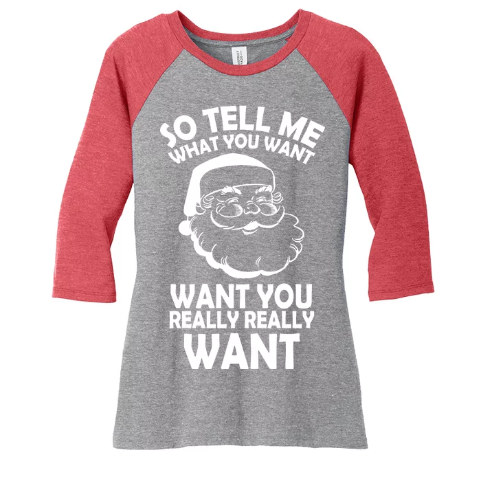 So Tell Me What You Want Funny Santa` Women's Tri-Blend 3/4-Sleeve Raglan Shirt