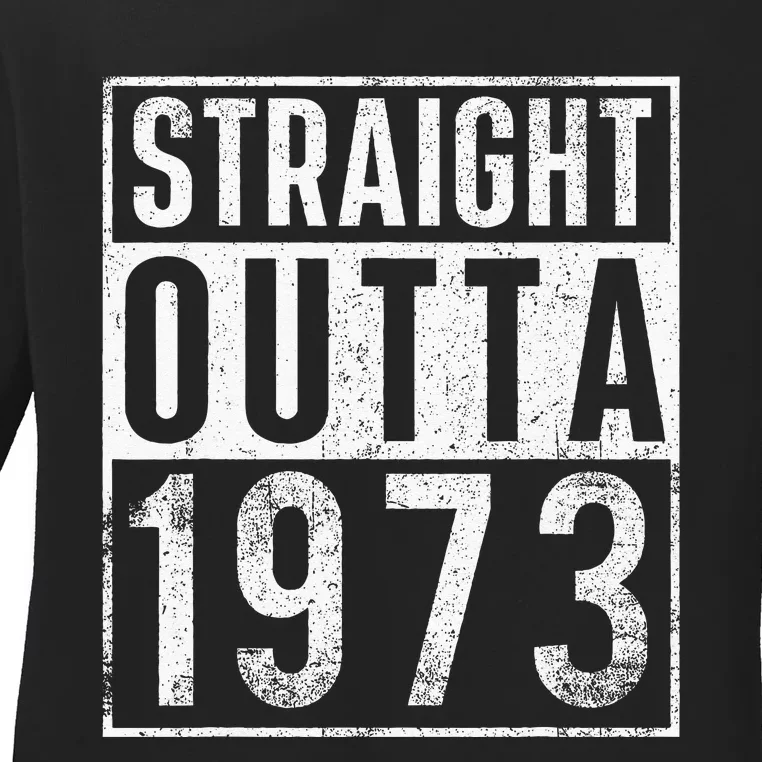 Straight Outta 1973 Year Of Birth Birthday Ladies Long Sleeve Shirt