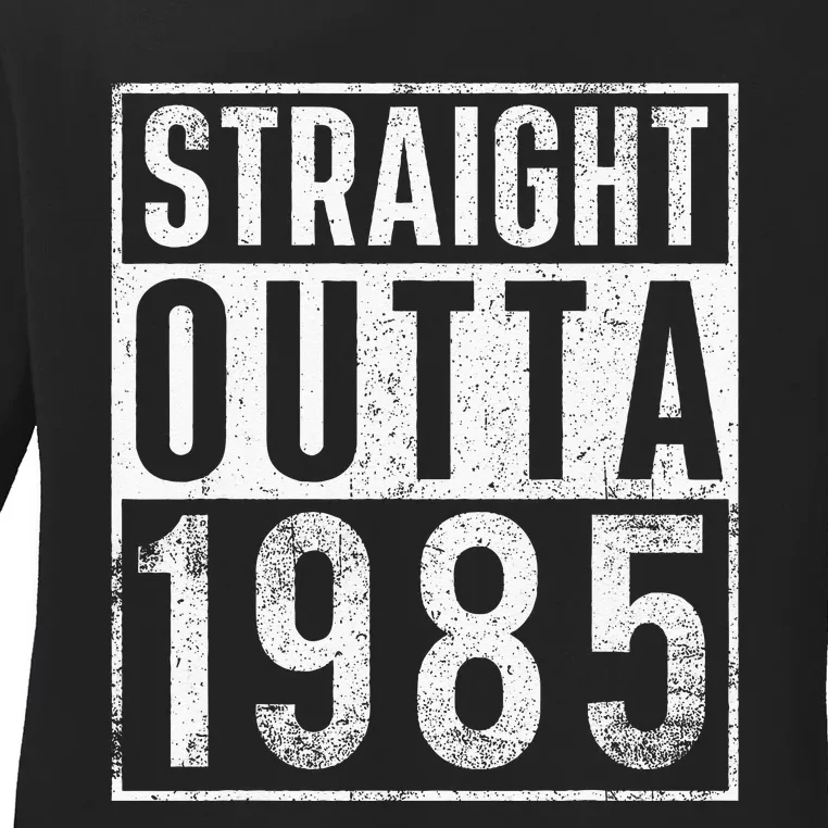 Straight Outta 1985 Year Of Birth Birthday Ladies Long Sleeve Shirt