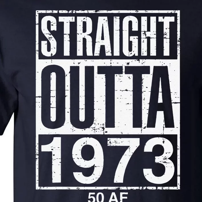 Straight Outta 1973 50 AF Funny 50th Birthday Gag Gift Idea Tall T-Shirt