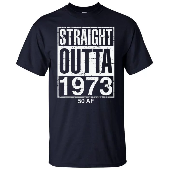 Straight Outta 1973 50 AF Funny 50th Birthday Gag Gift Idea Tall T-Shirt