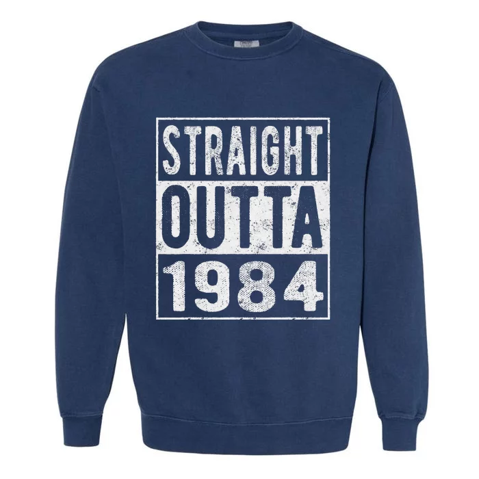 Straight Outta 1984 Fun Distressed Born 1984 Birthday Gift Garment-Dyed Sweatshirt