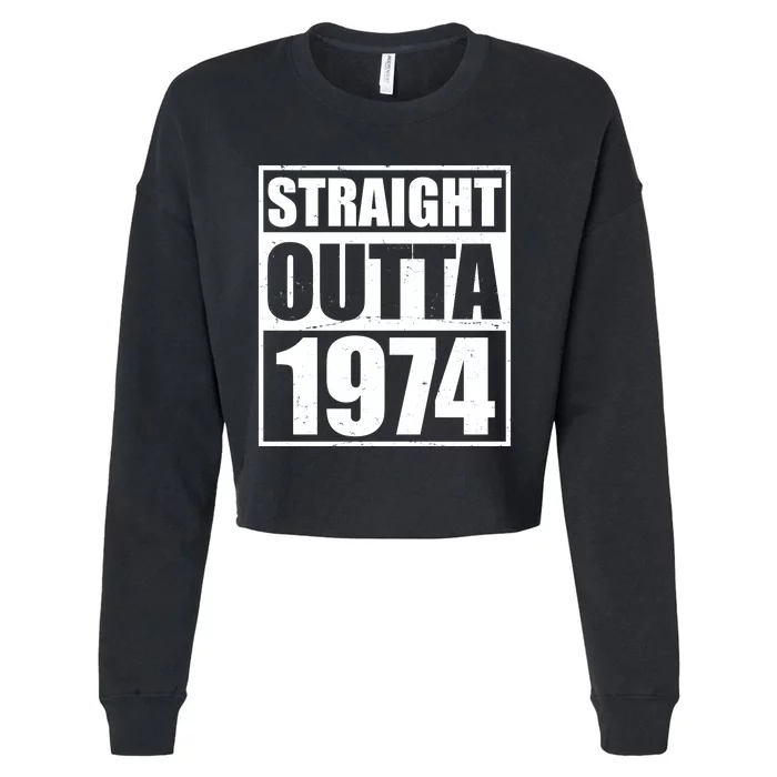 Straight Outta 1974 50th Birthday Cropped Pullover Crew