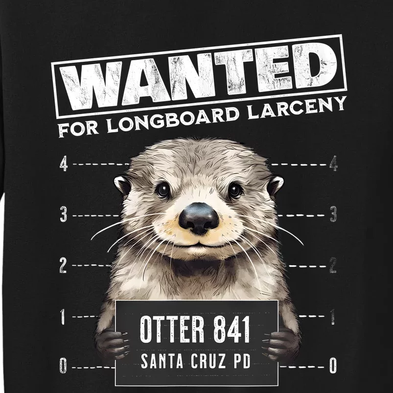 Surfing Otter 841 Wanted For Long Board Larceny Funny Cali Tall Sweatshirt