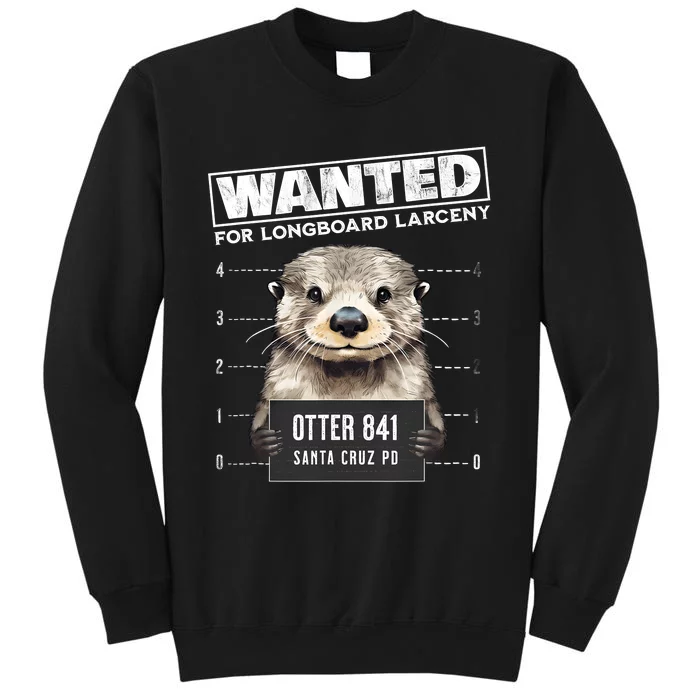 Surfing Otter 841 Wanted For Long Board Larceny Funny Cali Tall Sweatshirt