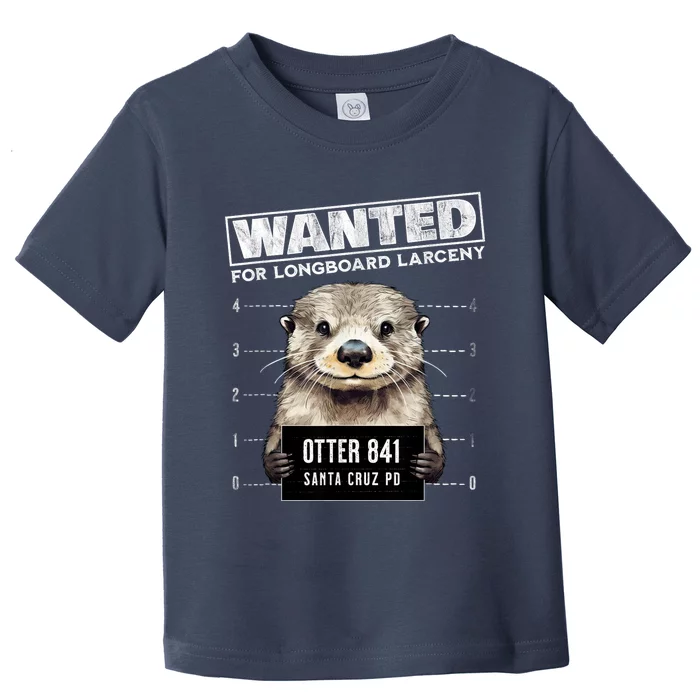 Surfing Otter 841 Wanted For Long Board Larceny Funny Cali Toddler T-Shirt