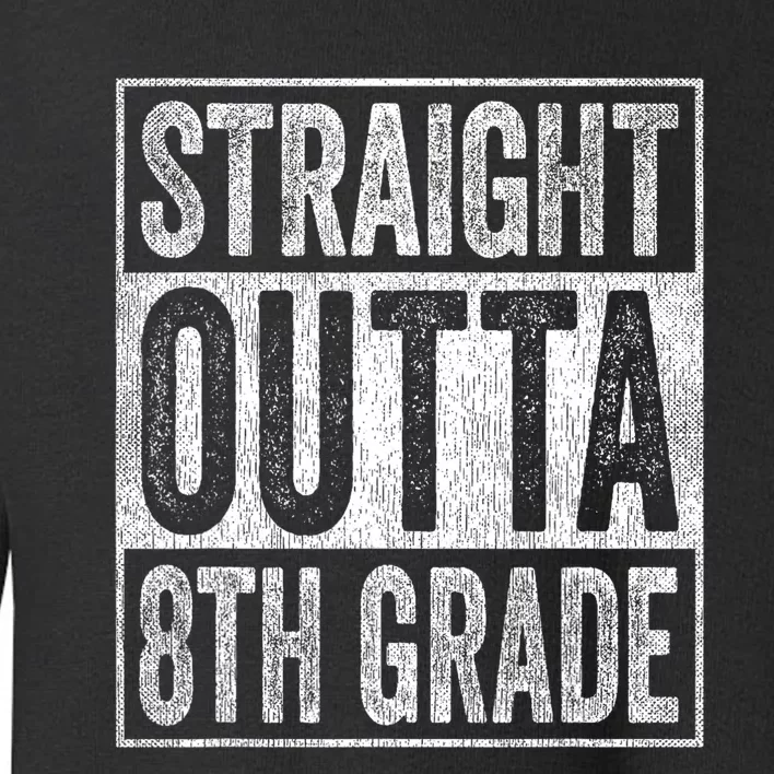 Straight Outta 8th Grade Toddler Sweatshirt