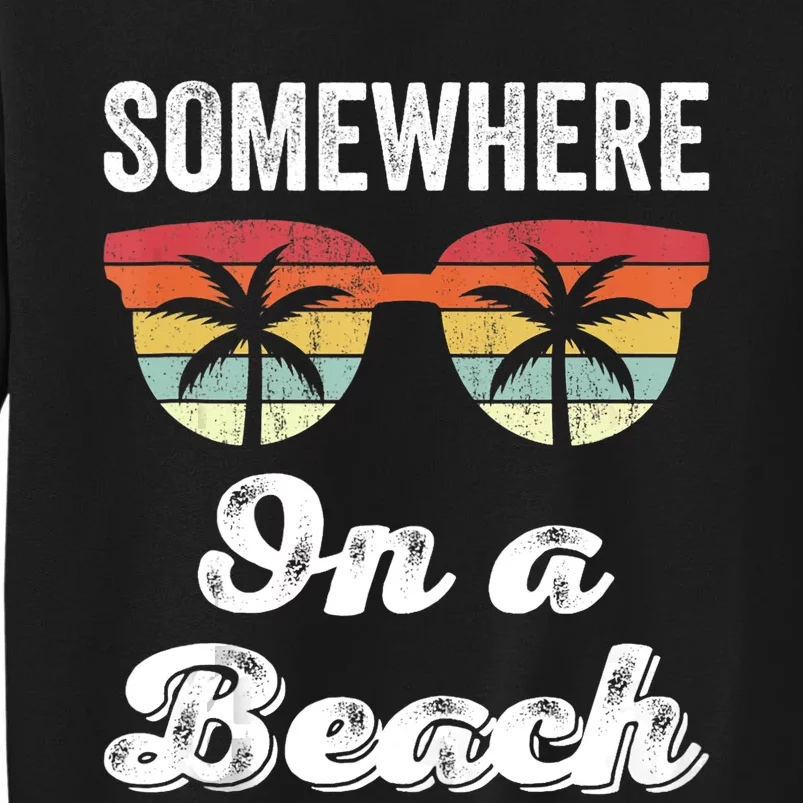 Somewhere On A Beach Funny Beach Vacation Summer Tall Sweatshirt