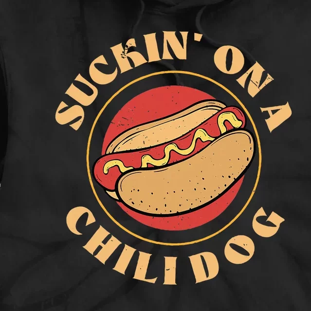 Suckin On A Chili Dog Foodie Hotdog Lover Tie Dye Hoodie