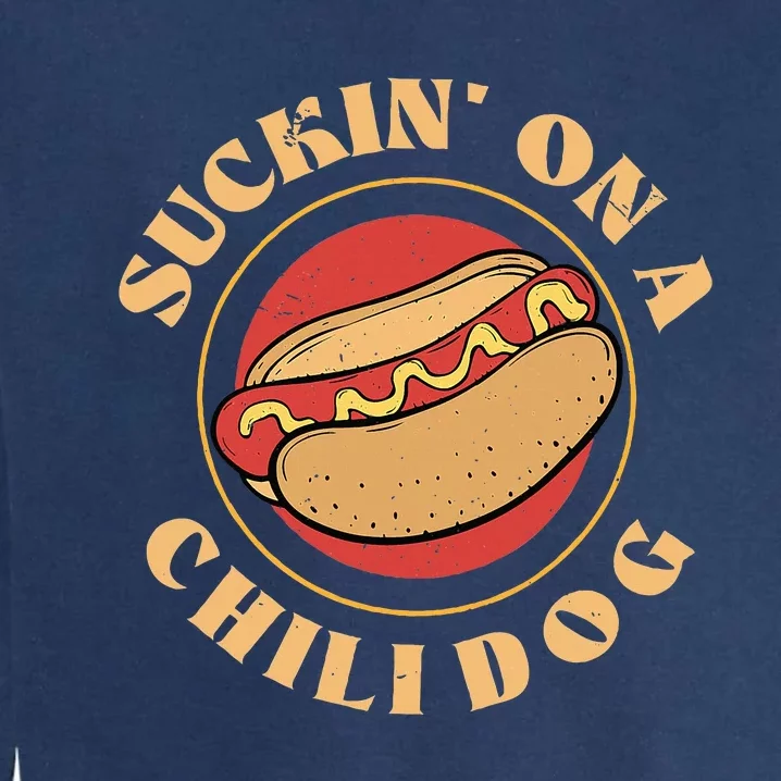 Suckin On A Chili Dog Foodie Hotdog Lover Garment-Dyed Sweatshirt