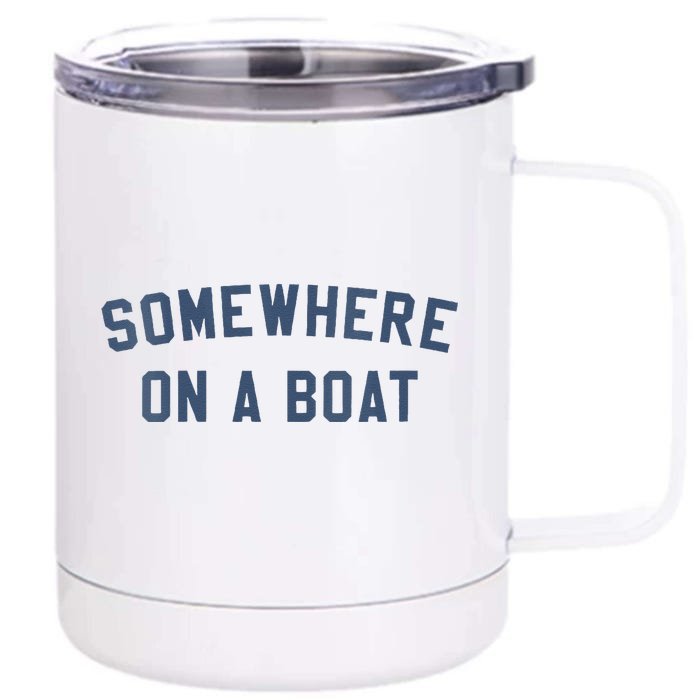 Somewhere On A Boat Front & Back 12oz Stainless Steel Tumbler Cup