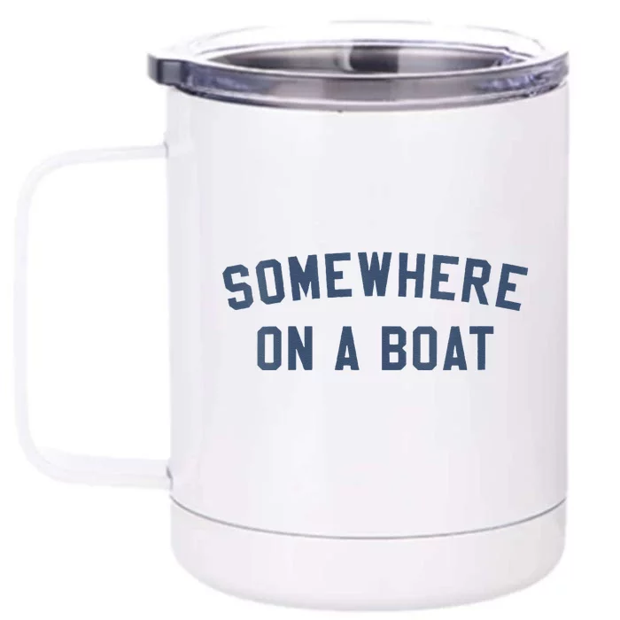 Somewhere On A Boat Front & Back 12oz Stainless Steel Tumbler Cup