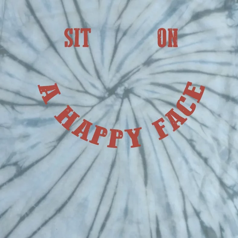 Sit On A Happy Face Funny Tie-Dye T-Shirt