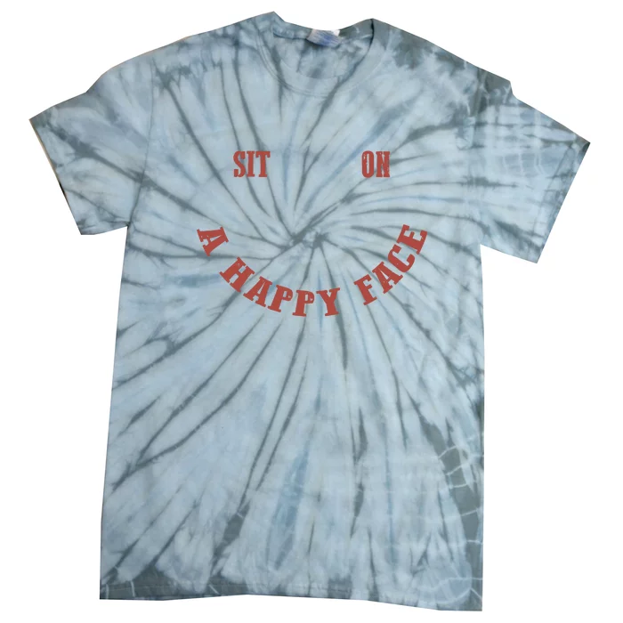 Sit On A Happy Face Funny Tie-Dye T-Shirt