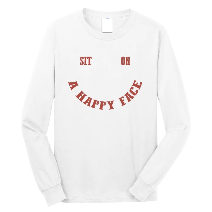 Sit On A Happy Face Funny Long Sleeve Shirt