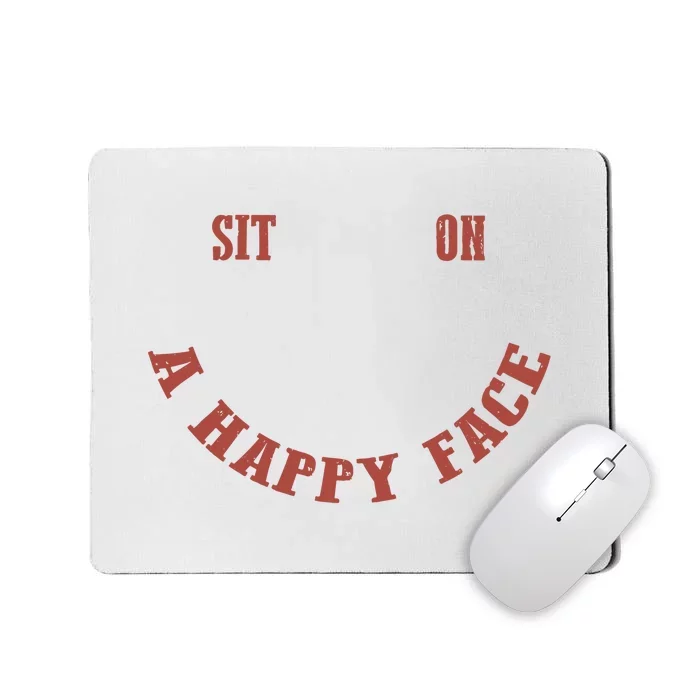 Sit On A Happy Face Funny Mousepad