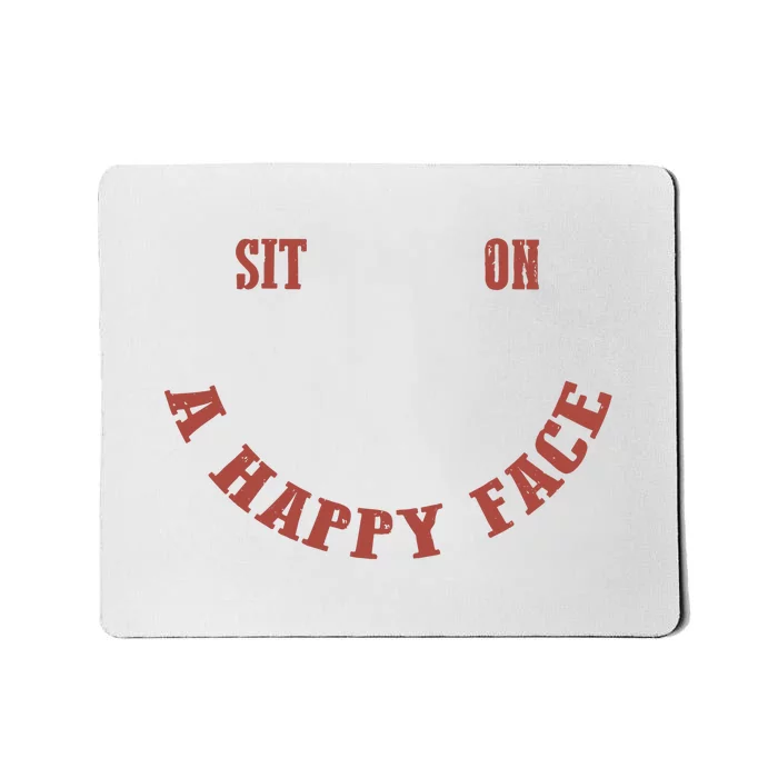 Sit On A Happy Face Funny Mousepad