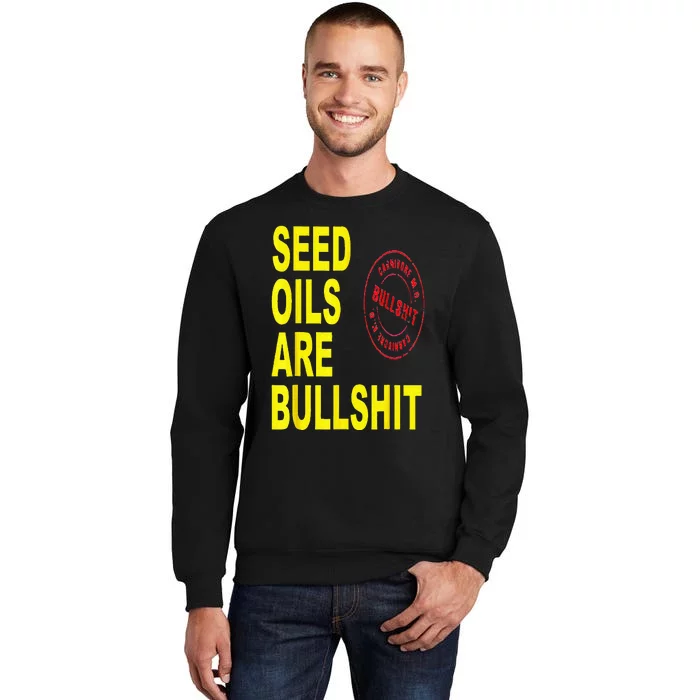 Seed Oils Are Bullshit Oils Unhealthy Foods Tall Sweatshirt