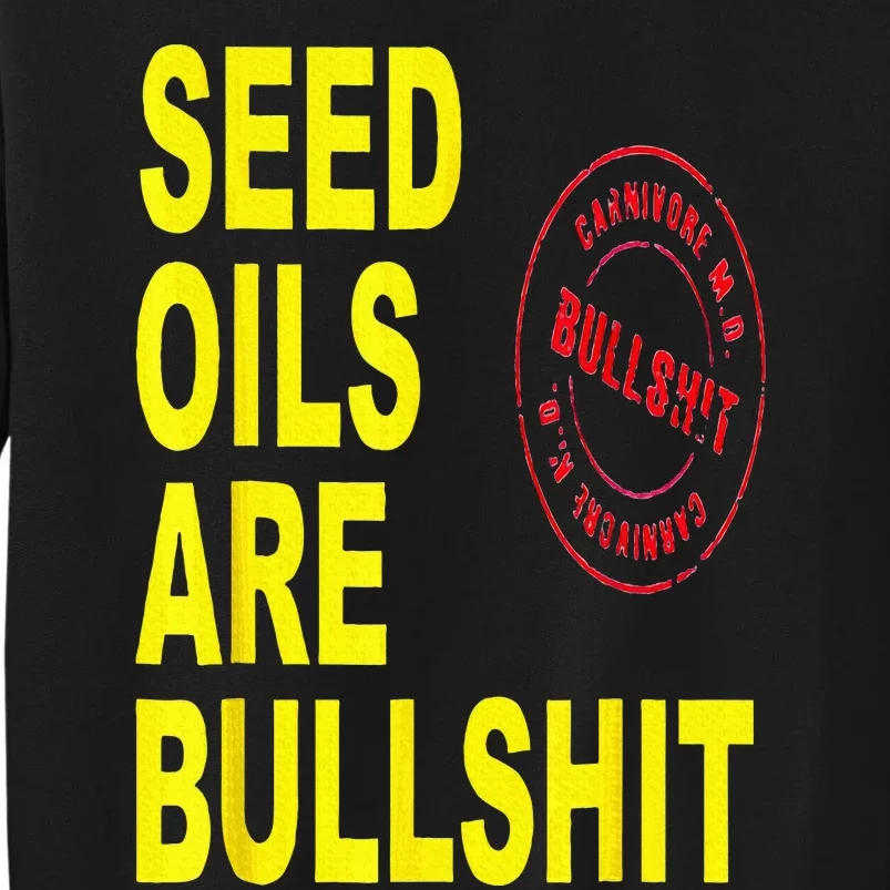 Seed Oils Are Bullshit Oils Unhealthy Foods Tall Sweatshirt