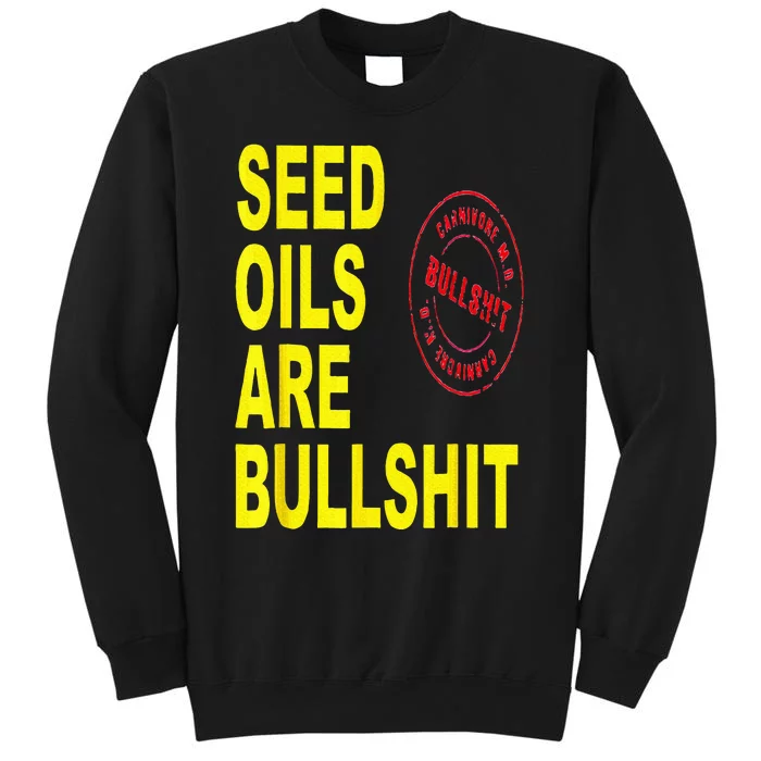 Seed Oils Are Bullshit Oils Unhealthy Foods Tall Sweatshirt