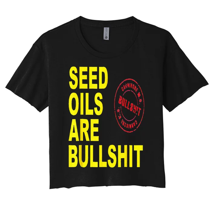 Seed Oils Are Bullshit Oils Unhealthy Foods Women's Crop Top Tee