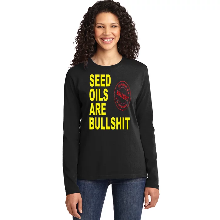 Seed Oils Are Bullshit Oils Unhealthy Foods Ladies Long Sleeve Shirt