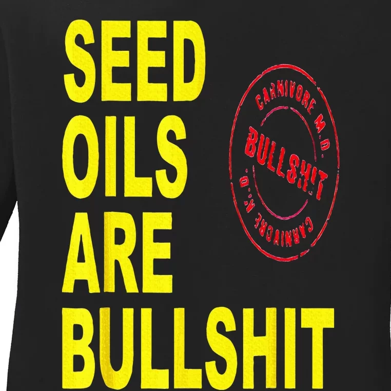 Seed Oils Are Bullshit Oils Unhealthy Foods Ladies Long Sleeve Shirt