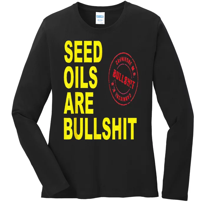 Seed Oils Are Bullshit Oils Unhealthy Foods Ladies Long Sleeve Shirt