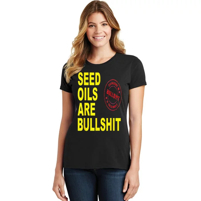 Seed Oils Are Bullshit Oils Unhealthy Foods Women's T-Shirt