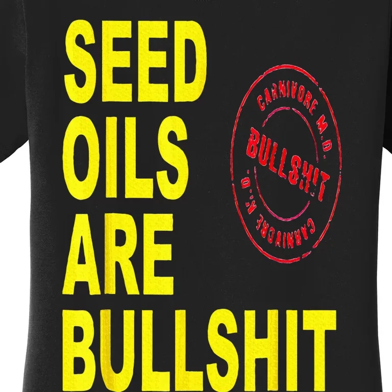 Seed Oils Are Bullshit Oils Unhealthy Foods Women's T-Shirt