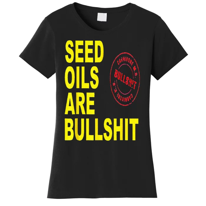 Seed Oils Are Bullshit Oils Unhealthy Foods Women's T-Shirt