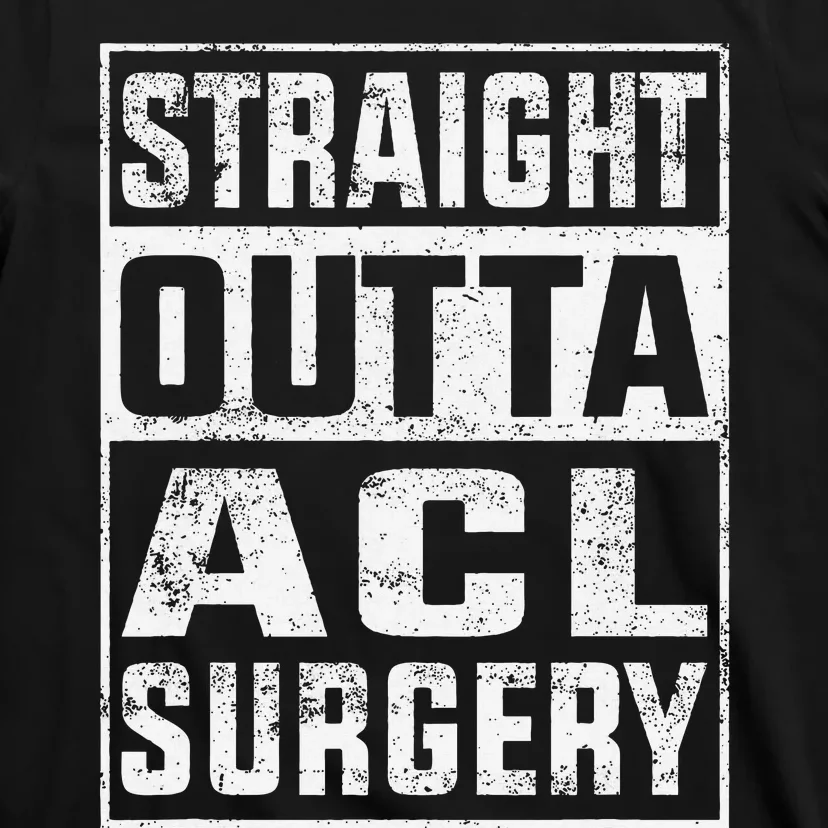 Straight Outta ACL Surgery Funny ACL Surgery Recovery T-Shirt