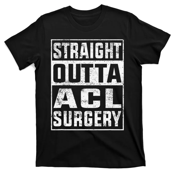 Straight Outta ACL Surgery Funny ACL Surgery Recovery T-Shirt