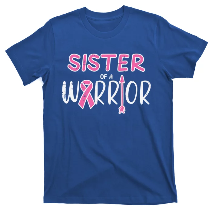 Sister Of A Warrior Pink Breast Cancer Awareness Meaningful Gift T-Shirt