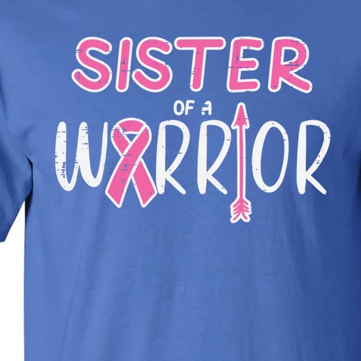 Sister Of A Warrior Pink Breast Cancer Awareness Meaningful Gift Tall T-Shirt